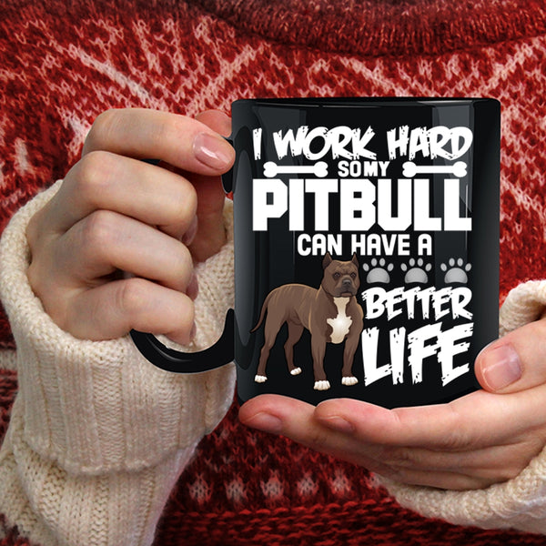 I Work Hard Coffee Mug, My Pibull Can Have A Better Life Coffee Cup