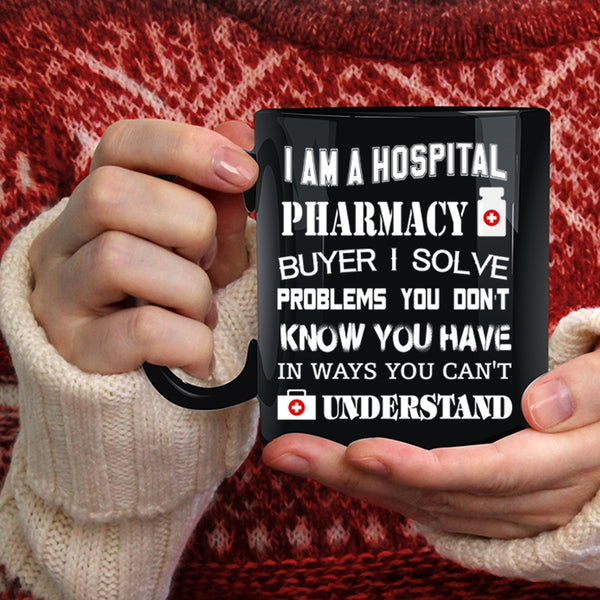 I Am A Hospoital Pharmacy Buyer Coffee Mug, Awesome Pharmacist Coffee Cup