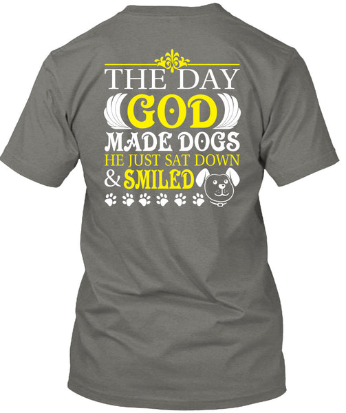 The Day God Made Dogs T Shirt, He Just Sat Down And Smiled T Shirt