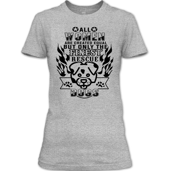 All Women Are Created Equal T Shirt, I'm A Coolest Dog Rescuer T Shirt