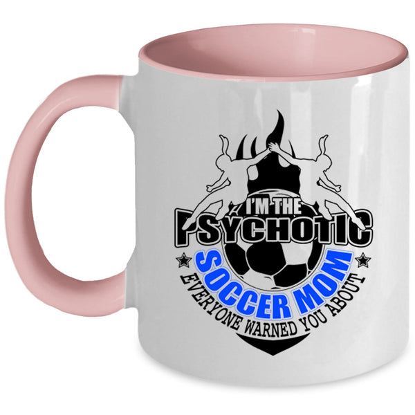 Mother Ever Coffee Mug, I'm The Psychotic Soccer Mom Accent Mug