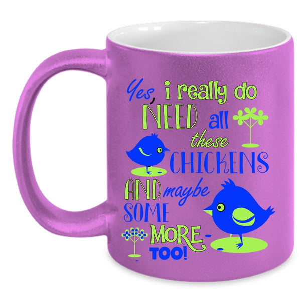 Funny Chickens Coffee Mug, I Really Do Need All These Chickens Accent Mug