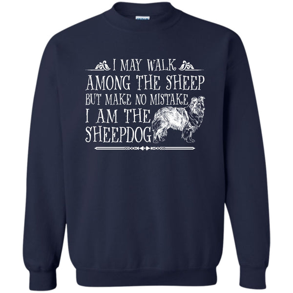But Make No Mistake T Shirt, I Am The Sheepdog Sweatshirt