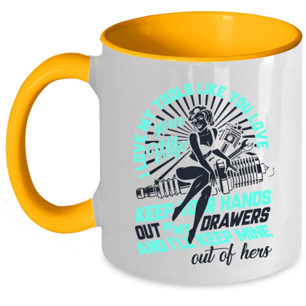 Mechanics Coffee Mug, I Love My Tools Like You Love Your Wife Accent Mug