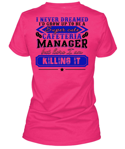 I'd Grow Up To be A Cafeteria Manager T Shirt, I Love Manager T Shirt