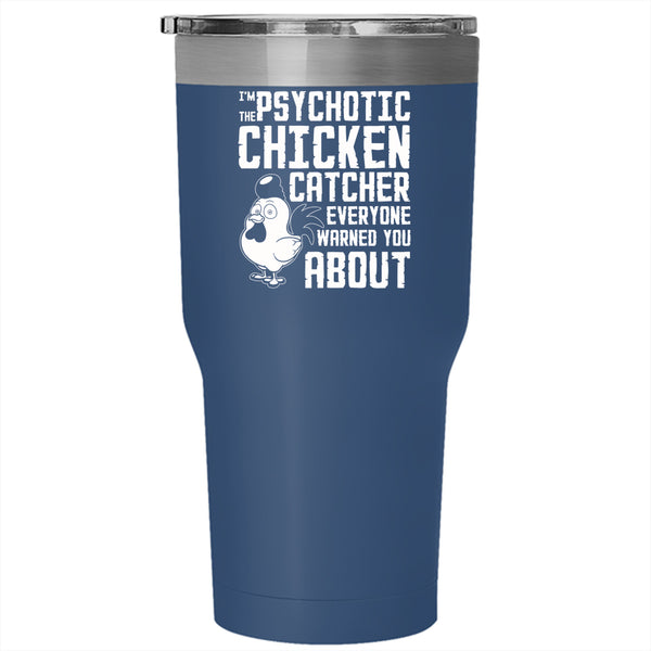 I'm The psychotic Chicken Catcher Tumbler 30 oz Stainless Steel, Cute Chicken Travel Mug