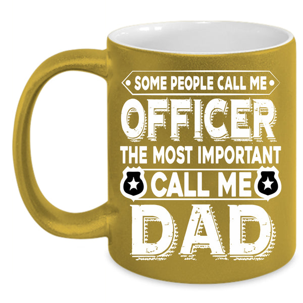 Call Me Officer Coffee Mug, The Most Important Call Me Dad Coffee Cup
