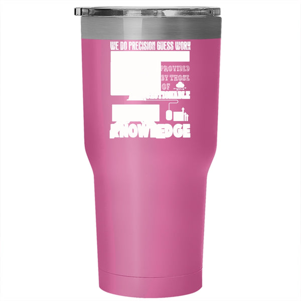 We Do Precisiton Gues Work Tumbler 30 oz Stainless Steel, Funny Saying Travel Mug