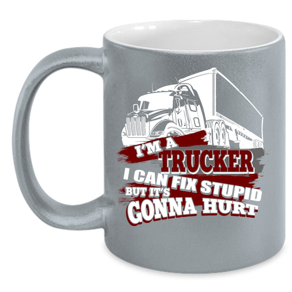 I'm A Trucker Coffee Mug, Awesome Gift For Trucker Coffee Cup