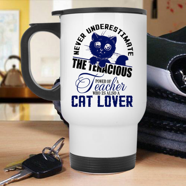 Who Is Also A Cat Lover Travel Mug, The Power Of A Teacher Mug