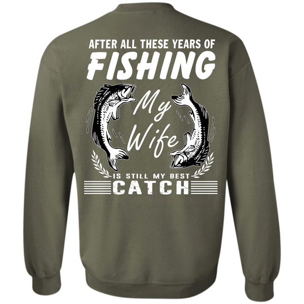 My Wife Is Still My Best Catch T Shirt, Being A Fisherman Sweatshirt