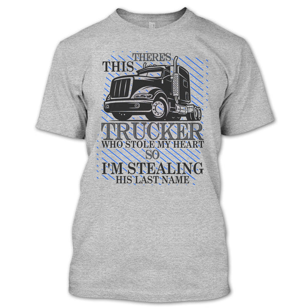 Theres This Trucker T Shirt, I Love my Trucker T Shirt