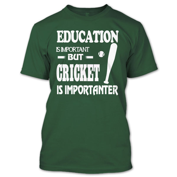 Education Is Important T Shirt, Cricket Is Importanter T Shirt
