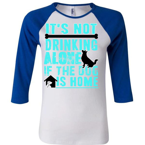 It's Not Drinking Alone T Shirt, I Love My Dog T Shirt, Awesome T-Shirts