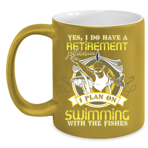 I Do Have A Retirement Plan Coffee Mug, I Plan On Swimming With The Fishes Coffee Cup