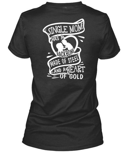 Single Mom Has A Backbone Made Of Steel T Shirt, Being A Mom T Shirt