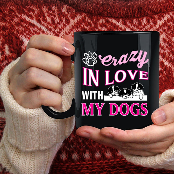 Crazy In Love With My Dogs Coffee Mug, Crazy Love Coffee Cup