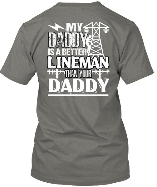My Daddy Is A Better Lineman T Shirt, Being A Lineman T Shirt