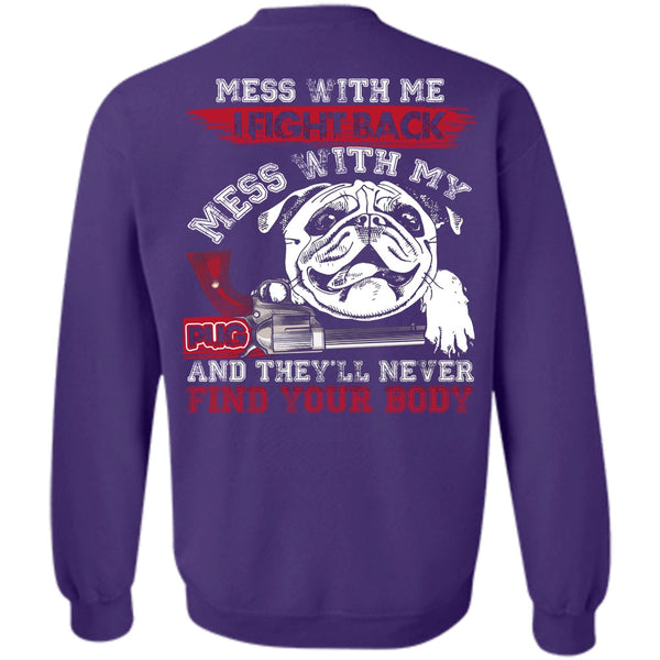 Never Find Your Body T Shirt, I Love Pug Sweatshirt