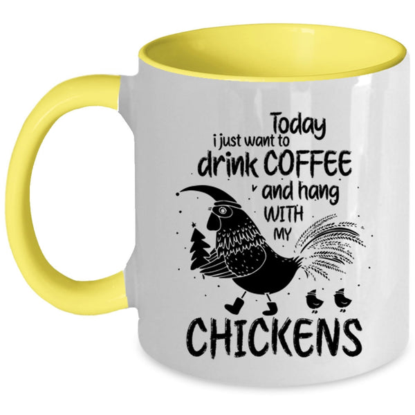 Hang With My Chickens Coffee Mug, I Just Want To Drink Coffee Accent Mug