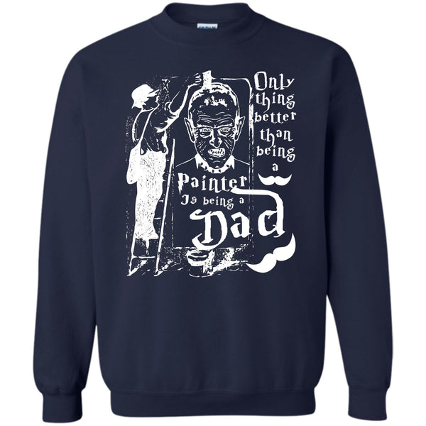 Being A Dad T Shirt, Coolest Painting Dad Sweatshirt