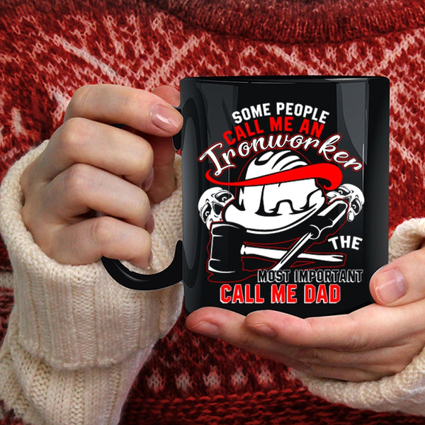 Some People Call Me An Ironworker Coffee Mug, The Most Important Call Me Dad Coffee Cup