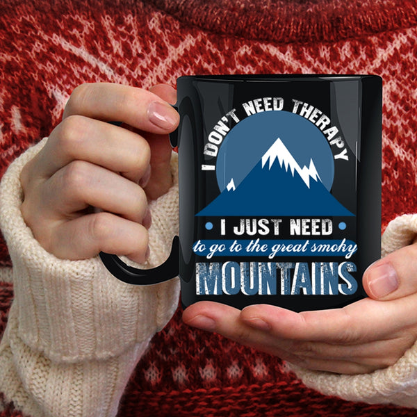 I Just Need To Go To The Smoky Mountains Coffee Mug, Outdoor Coffee Cup