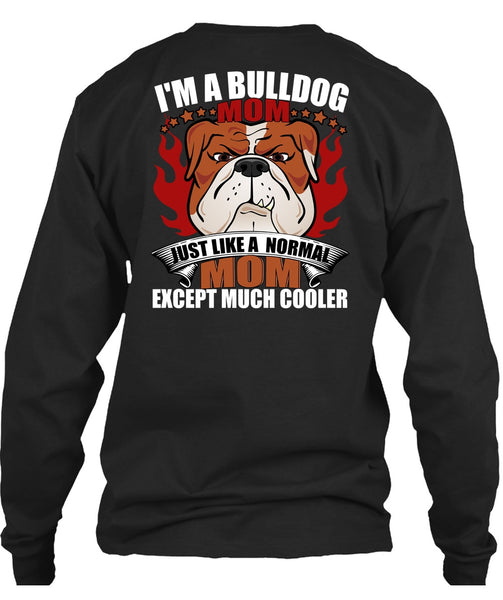 I'm A Bulldog Mom T Shirt, Just Like A Normal Mom T Shirt