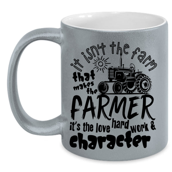 It's The Love Hard Work Coffee Mug, It Isn't The Fram That Makes The Farmer Accent Mug