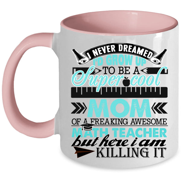 Funny Coffee Mug, I'd Grow Up To Be A Mom Of A Math Teacher Accent Mug