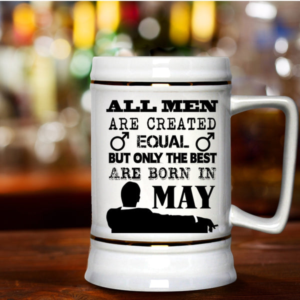 Only The Best Are Born In May Beer Stein 22oz, All Men Are Created Equal Beer Mug