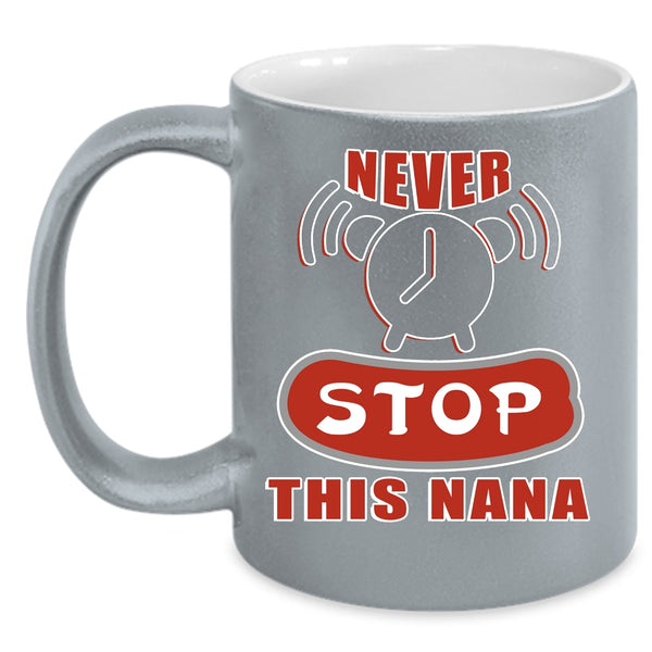 Never Stop This Nana Coffee Mug, Awesome Nana Coffee Cup