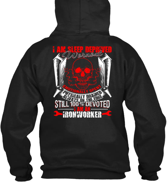 I Am An Ironworker T Shirt, Sleep Deprived Worn Out T Shirt