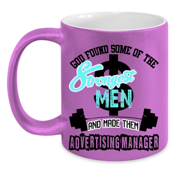 Made Them Advertising Manager Coffee Mug, The Strongest Men Accent Mug