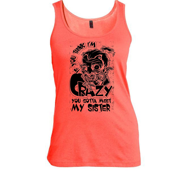 If You Think I'm Crazy T Shirt, Coolest Sister T Shirt, Awesome t-shirts