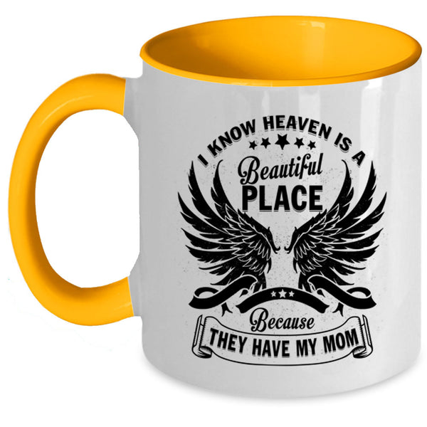 They Have My Mom Coffee Mug, I Know Heaven Is A Beautiful Place Accent Mug