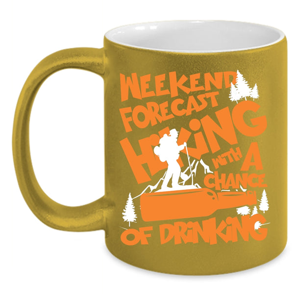 Weekend Forecast Hiking Coffee Mug, Chance Of Drinking Coffee Cup