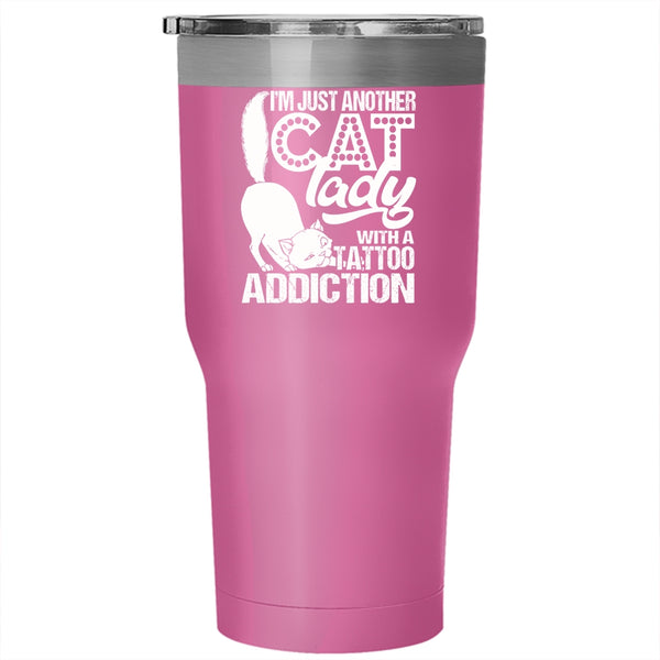 I'm Just Another Cat Lady Tumbler 30 oz Stainless Steel, With A Tattoo Addiction Travel Mug
