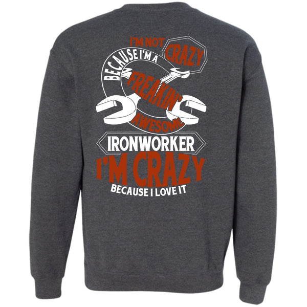 I'm Crazy T Shirt, I Love Ironworker Sweatshirt