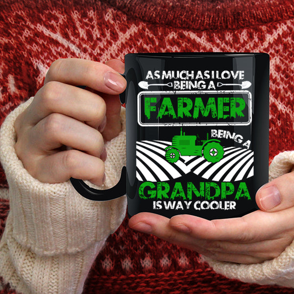 I Love Being A Farmer Coffee Mug, Being A Grandpa Is way Cooler Coffee Cup