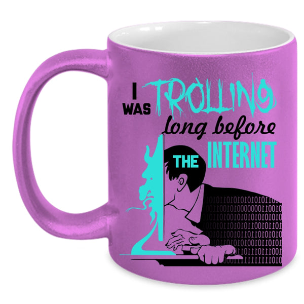 Funny Coffee Mug, I Was Trolling Long Before The Enternet Accent Mug