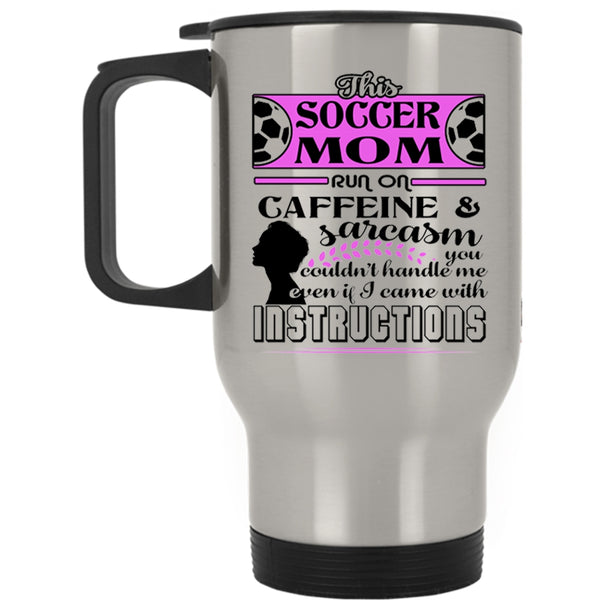 Funny Soccer Mom Travel Mug, This Soccer Mom Run On Caffeine Mug