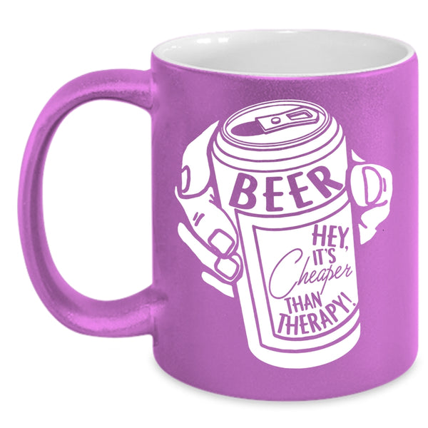 Beer Coffee Mug, It's Cheaper Than Therapy Coffee Cup
