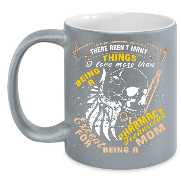 Being A Pharmacy Technician Coffee Mug, Being A Mom Coffee Cup