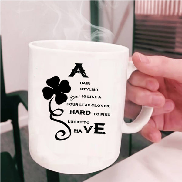 Awesome Hairstylist Coffee Mug, A Hair Stylist Is Like A Four Leaf Clover Cup