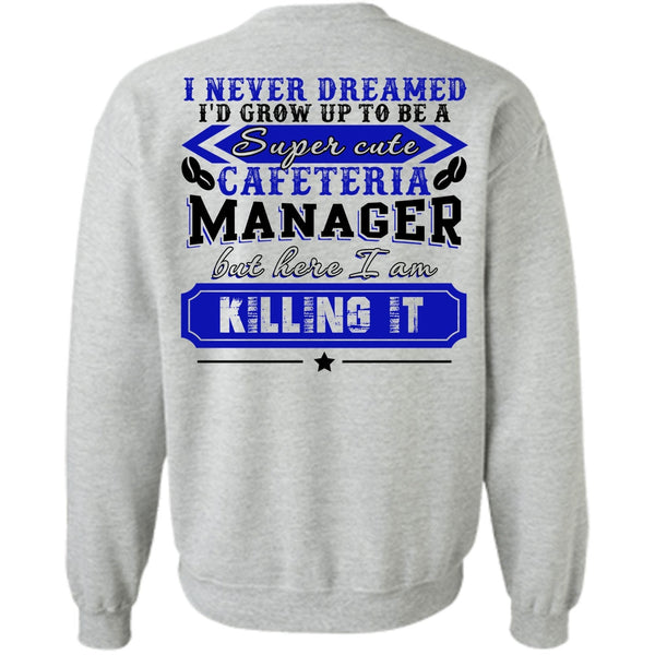 I Love Manager T Shirt, I'd Grow Up To be A Cafeteria Manager Sweatshirt