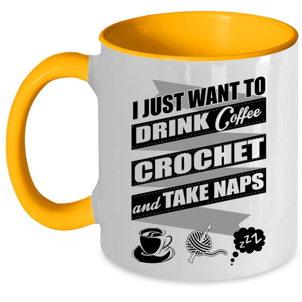 Crochet And Take Naps Coffee Mug, I Just Want To Drink Coffee  Accent Mug