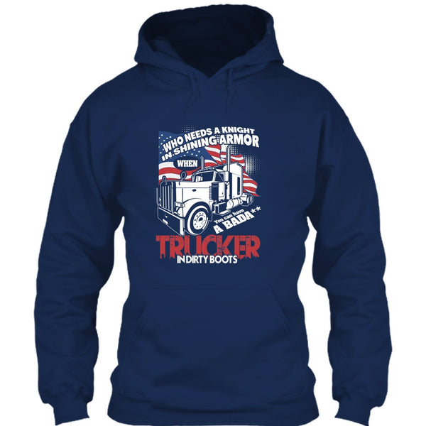 Who Needs A Knight T Shirt, Trucker In Dirty Boots T Shirt