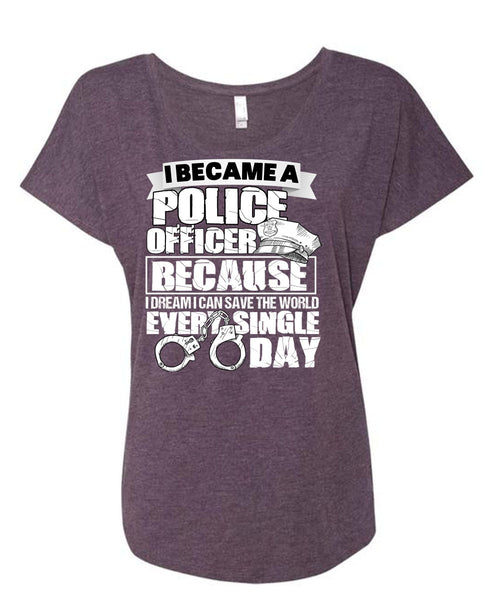 I Became A Police Officer T Shirt, Single Day T Shirt, Cool Shirt (Ladies' Triblend Dolman Sleeve)