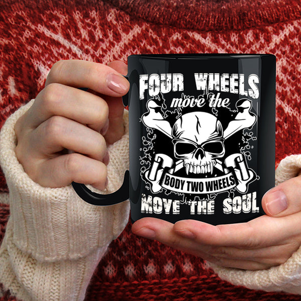 Four Wheels Move The Body Coffee Mug, Two Wheels Move The Soul Coffee Cup
